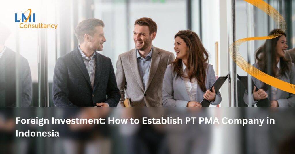 Foreign Investment: How to Establish PT PMA Company in Indonesia