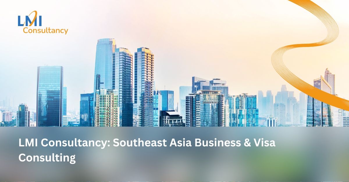 LMI Consultancy: Comprehensive Consulting for Immigration and Business in Southeast Asia