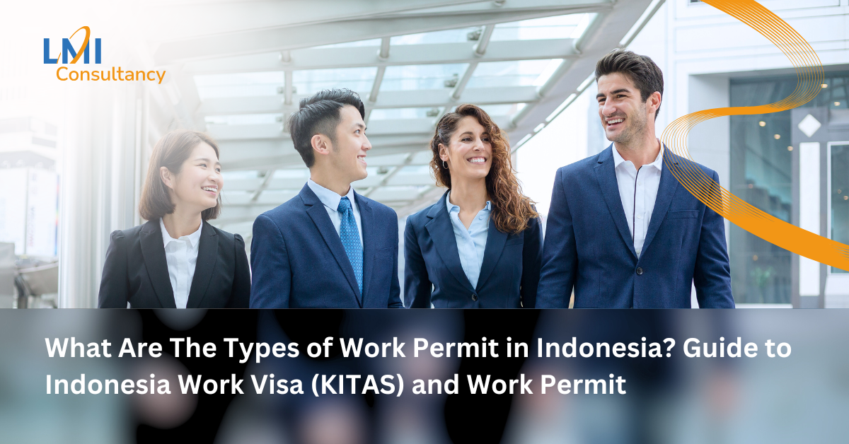 What Are The Types of Work Permit in Indonesia? Guide to Indonesia Work Visa (KITAS) and Work Permit