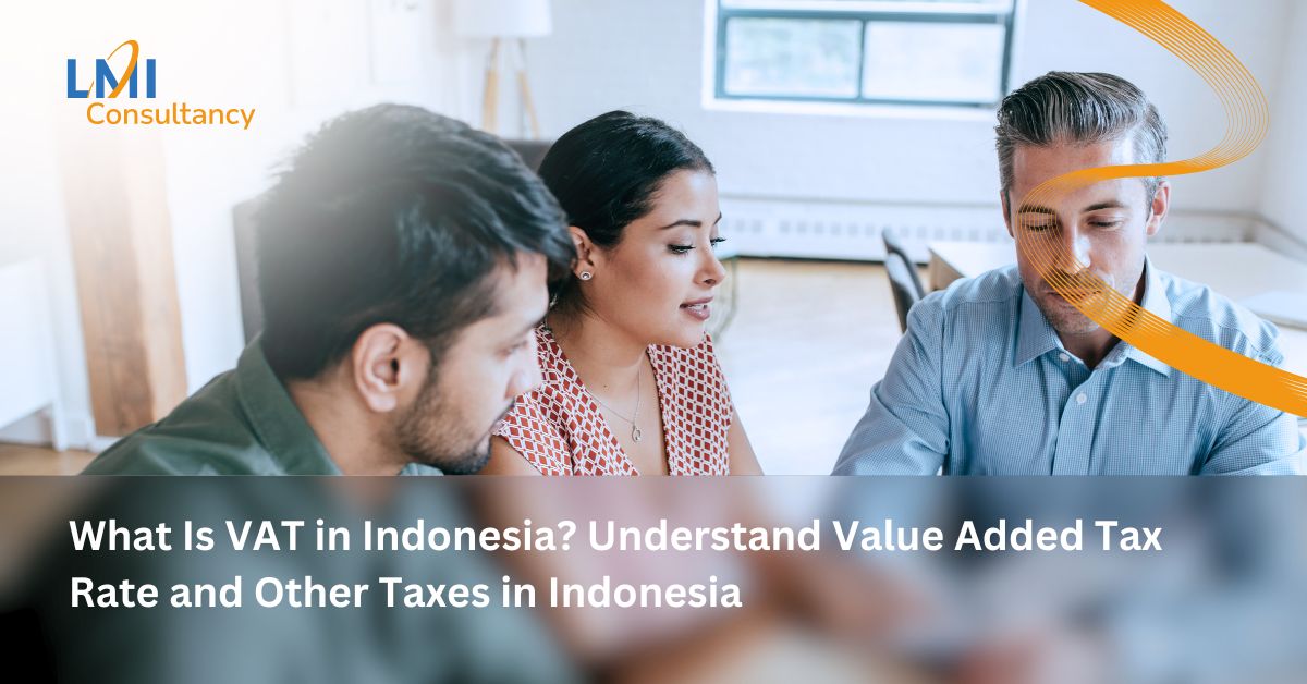 What Is VAT in Indonesia? Understand Value Added Tax Rate and Other Taxes in Indonesia