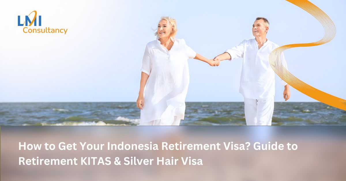 How to Get Your Indonesia Retirement Visa? Guide to Retirement KITAS & Silver Hair Visa