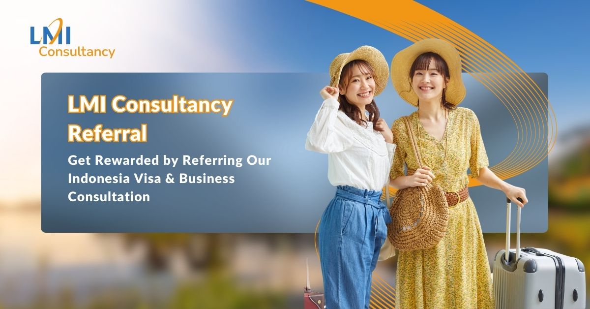 LMI Consultancy Referral: Get Rewarded by Referring Our Indonesia Visa & Business Consultation