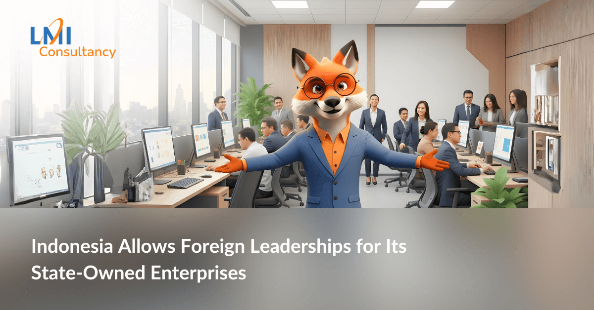 Indonesia Allows Foreign Leaderships for Its State-Owned Enterprises BUMN