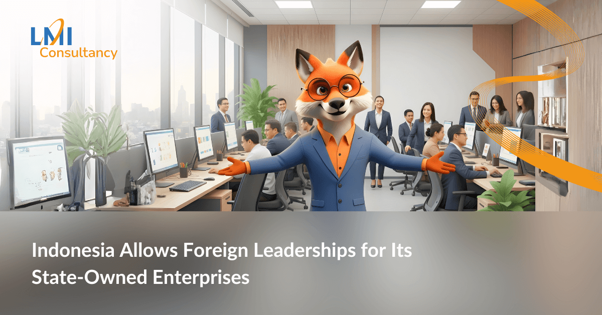 Indonesia Allows Foreign Leaderships for Its State-Owned Enterprises BUMN