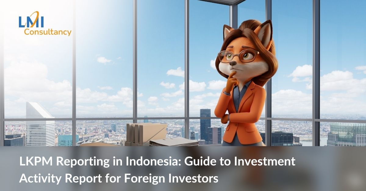LKPM Reporting in Indonesia: Guide to Investment Activity Report for Foreign Investors