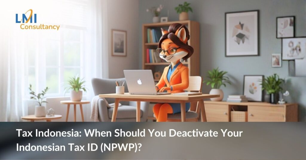 Tax Indonesia: When Should You Deactivate Your Indonesian Tax ID (NPWP)?