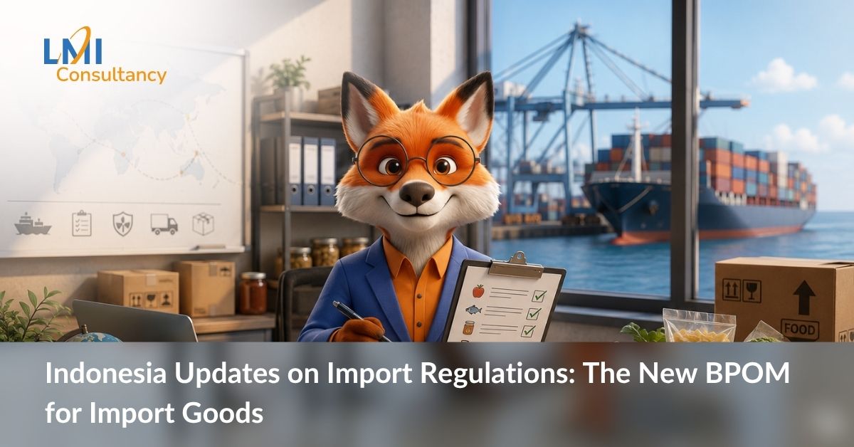 Indonesia Updates on Import Regulations: The New BPOM for Import Goods 