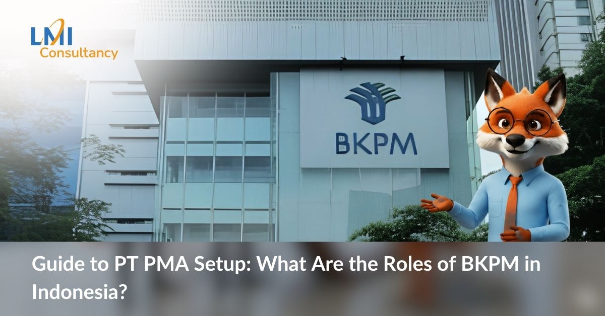 Guide to PT PMA Setup: What Are the Roles of BKPM in Indonesia?